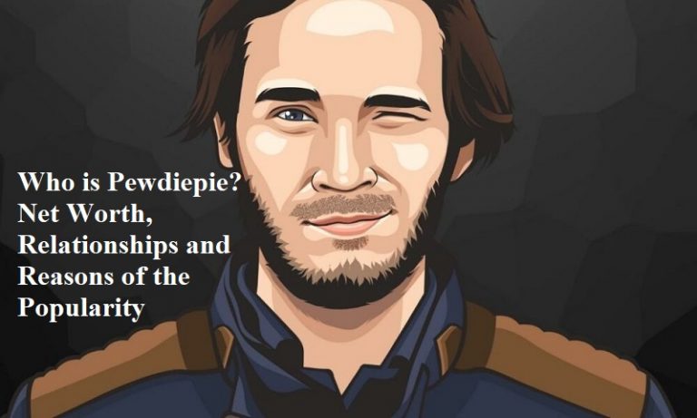 Who is Pewdiepie? Net Worth, Relationships and Reasons of the Popularity